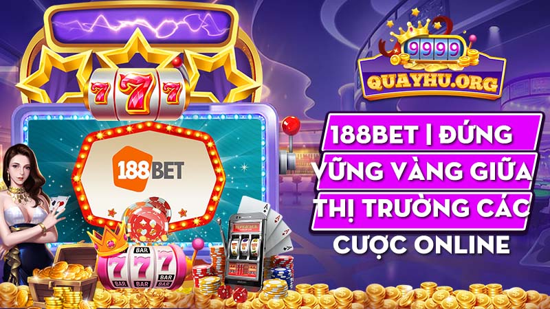 188Bet | Đứng vững vàng giữa thị trường các cược online