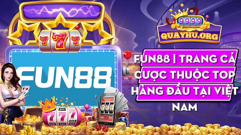 Fun88 | Trang cá cược thuộc Top hàng đầu tại Việt Nam