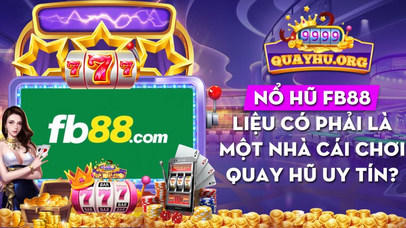 Nhà cái FB88| Liệu có phải là 1 sân chơi quay hũ uy tín?