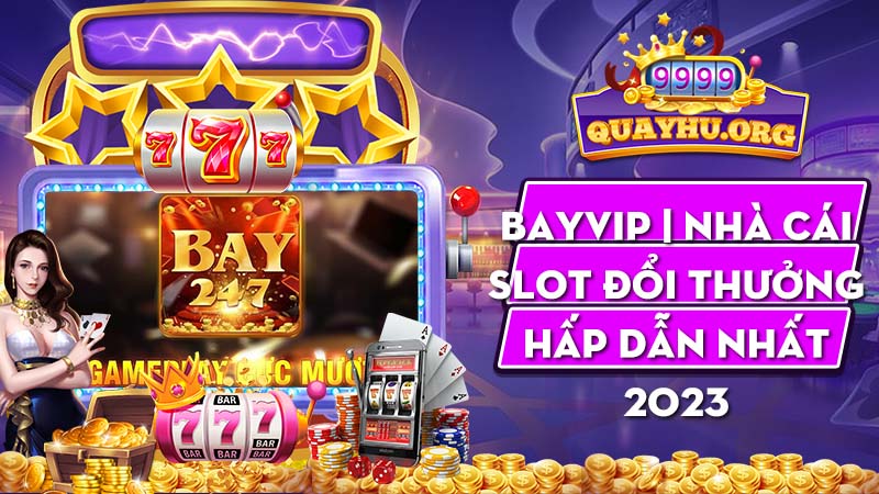 Bayvip | Nhà cái slot đổi thưởng hấp dẫn nhất