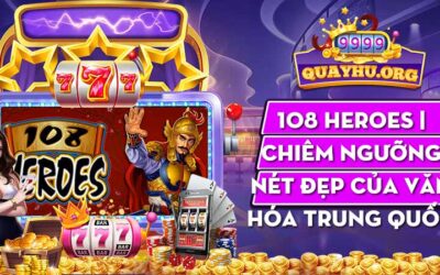 108 Heroes | Chiêm ngưỡng nét đẹp của văn hóa Trung Quốc