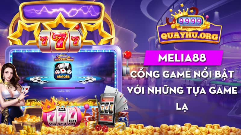 Melia88 | Cổng game nổi bật với những tựa game lạ mắt