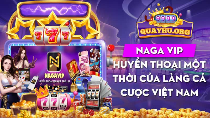 Naga Vip | Huyền thoại một thời của làng cá cược Việt Nam