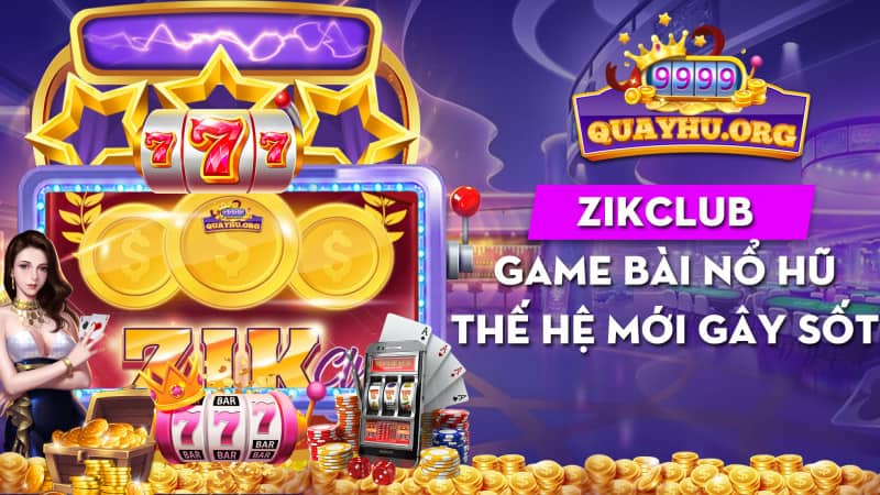 Zikclub | Game bài nổ hũ thế hệ mới gây sốt