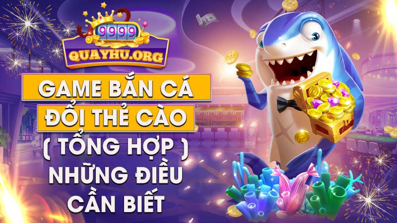 Game bắn cá đổi thẻ cào [ Tổng hợp ] những điều cần biết