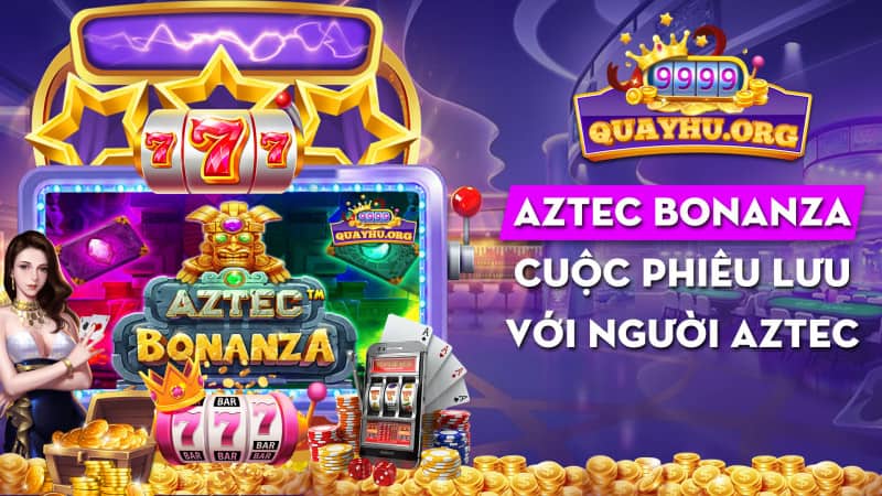 Aztec Bonanza | Cuộc phiêu lưu với người Aztec 2023