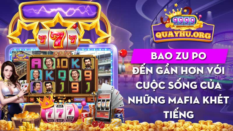 Bao Zu Po | Đến với 1 cuộc sống của những Mafia khét tiếng