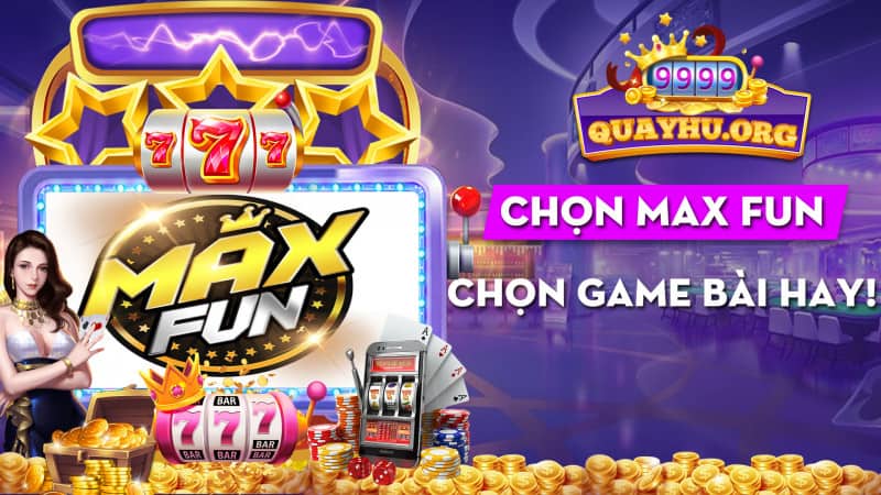 Chọn Max Fun | Sáng suốt chọn game bài hay