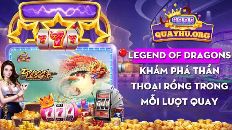 Legend of Dragons | Khám phá thần thoại Rồng mỗi lượt quay