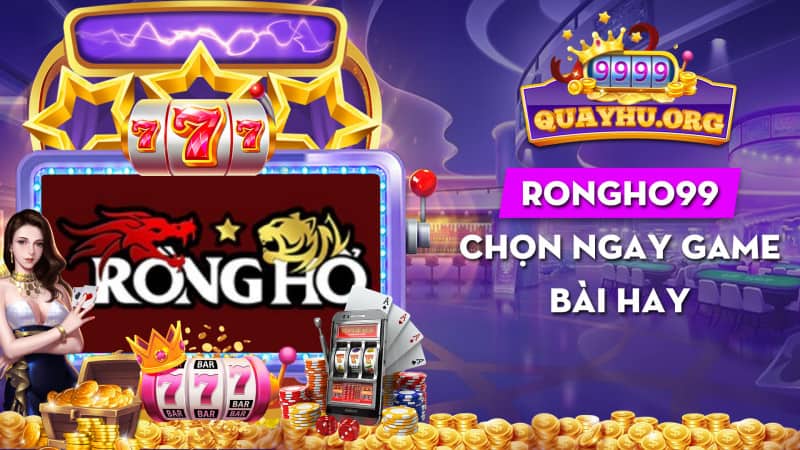 Chọn game bài hay| Anh em nhớ chọn ngay Rongho99!