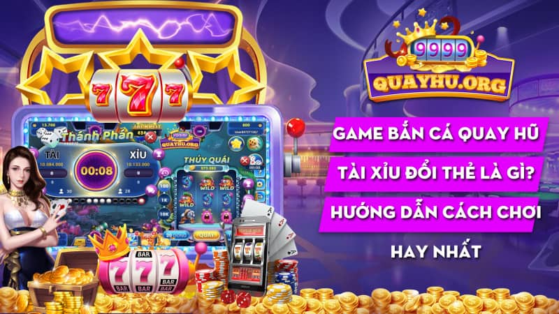 Game Ban Ca Quay Hu Tai Xiu Doi The La Gi Huong Dan Cach Choi Hay Nhat