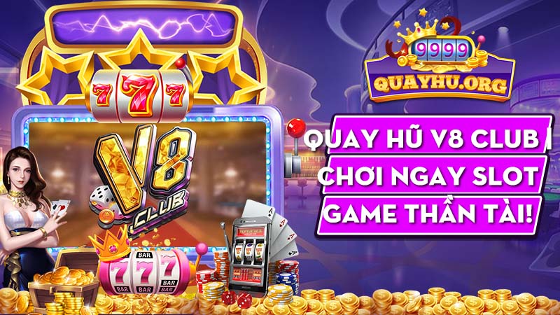 Quay Hũ V8 Club | Chơi ngay slot game thần tài!