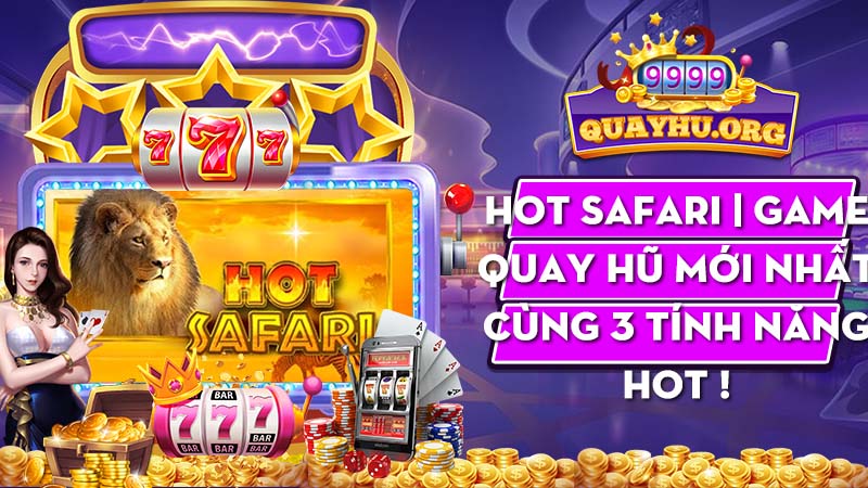 Hot Safari | Game quay hũ mới nhất – Cùng 3 tính năng hot !