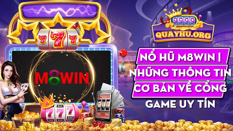 Nổ Hũ M8win | Những thông tin cơ bản về cổng game uy tín