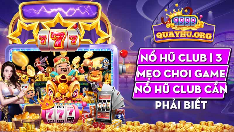 Nổ Hũ Club | 3 Mẹo chơi game nổ hũ club cần phải biết