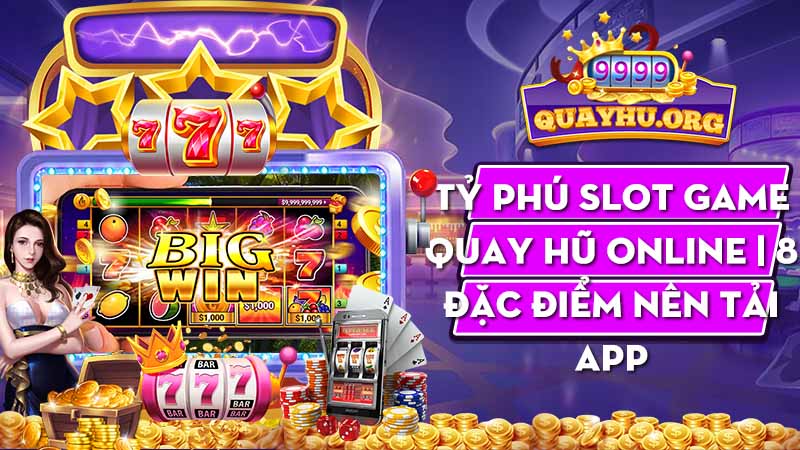 Tỷ Phú Slot Game Quay Hũ Online | 8 Đặc điểm nên tải App