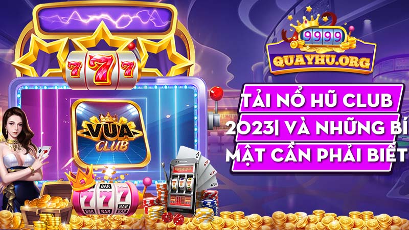 Tải Nổ Hũ Club 2023| Và những bí mật cần phải biết