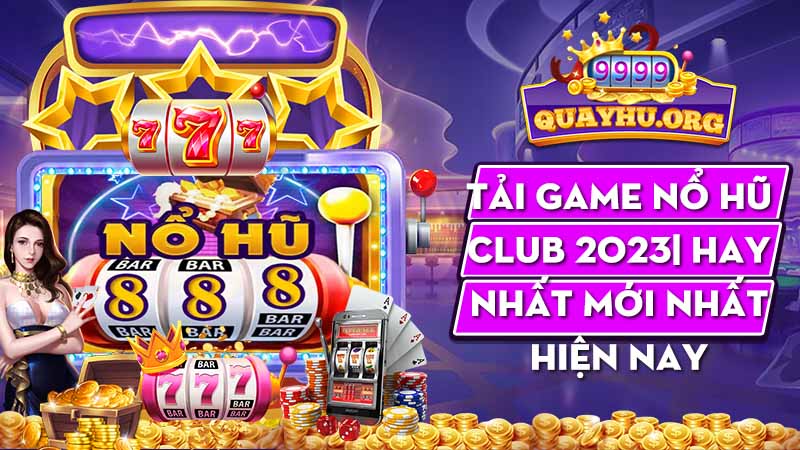 Tải Game Nổ Hũ Club 2023| Hay nhất mới nhất hiện nay