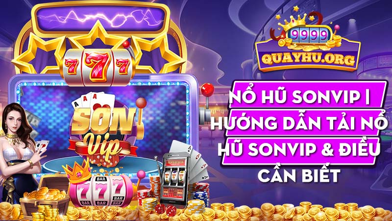 Nổ hũ sonvip | Hướng dẫn tải nổ hũ sonvip & điều cần biết