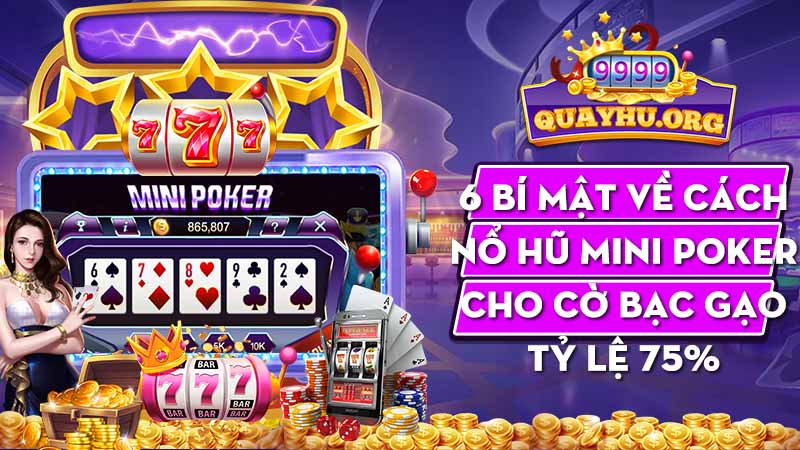 6 Bí mật về cách nổ hũ Mini Poker | Chơi cờ bạc gạo tỷ lệ 75%