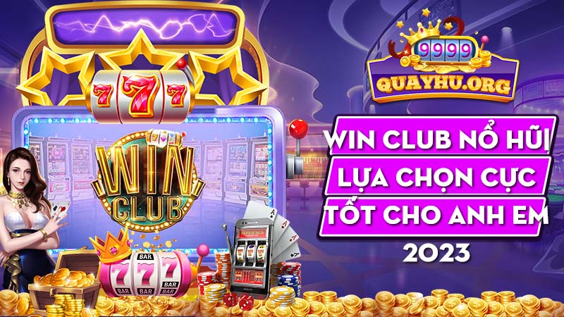 Win Club Nổ Hũ| Lựa chọn cực tốt cho anh em