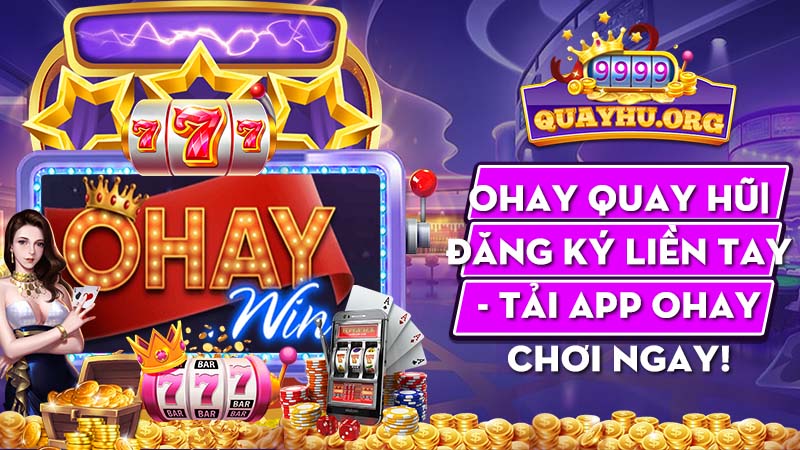 Ohay Quay Hũ | Đăng ký liền tay – Tải app Ohay chơi ngay!