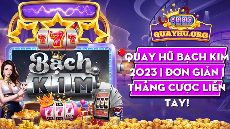 Quay Hũ Bạch Kim 2023 | Đơn giản | Thắng cược liền tay!