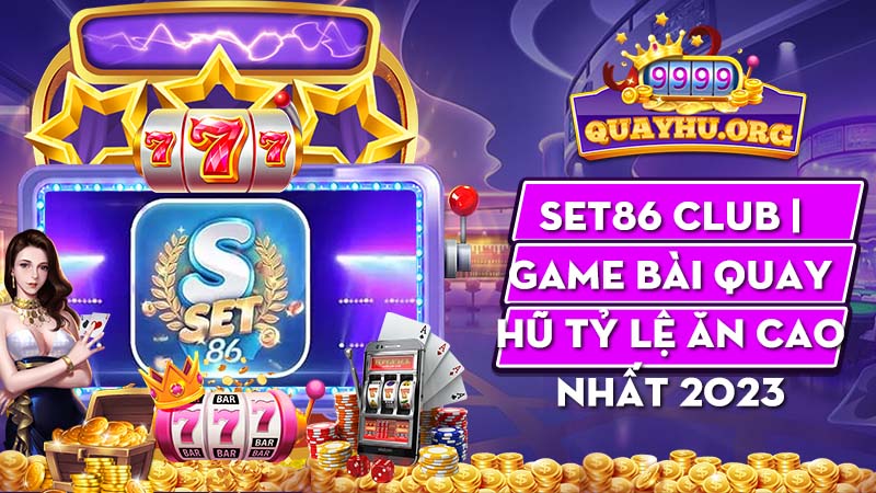 Set86 Club | Game bài quay hũ tỷ lệ ăn cao nhất 2023