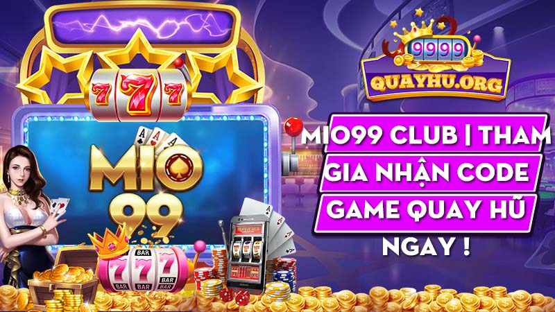 Mio99 Club | Tham gia nhận code game quay hũ ngay !