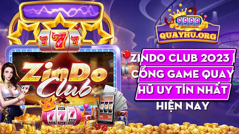 Zindo Club 2023 | Cổng game quay hũ uy tín nhất hiện nay