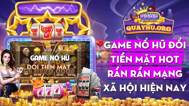 Game Nổ Hũ Đổi Tiền Mặt | Hot rần rần mạng xã hội hiện nay