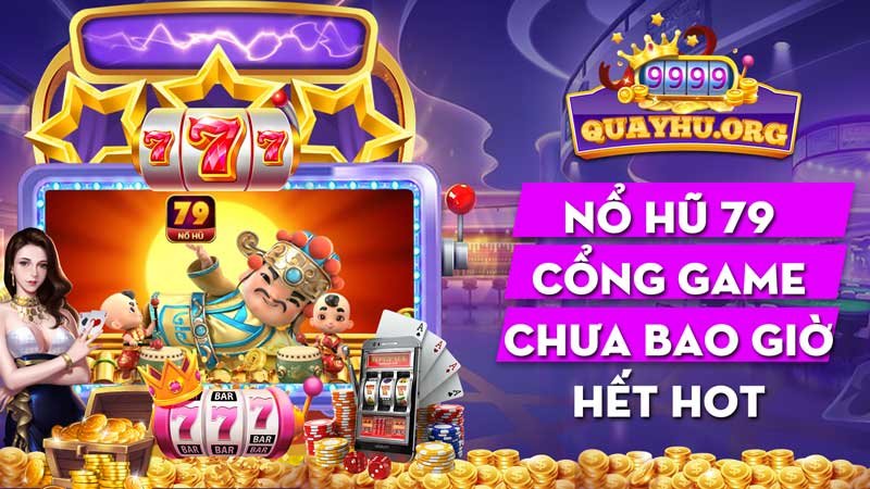 Nổ Hũ 79 | Ưu điểm nổi trội cổng game chưa bao giờ hết hot