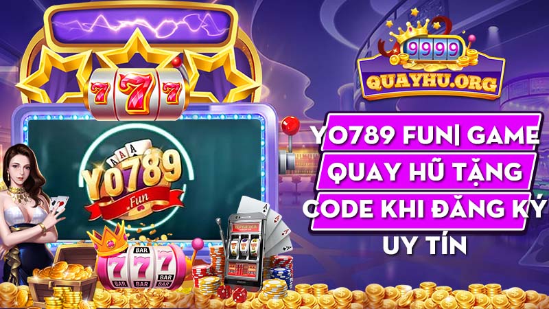 Yo789 Fun| Game quay hũ tặng code khi đăng ký uy tín