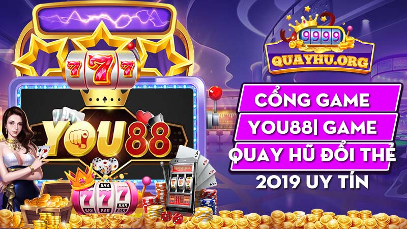 Cổng Game You88| Game quay hũ đổi thẻ 2019 uy tín