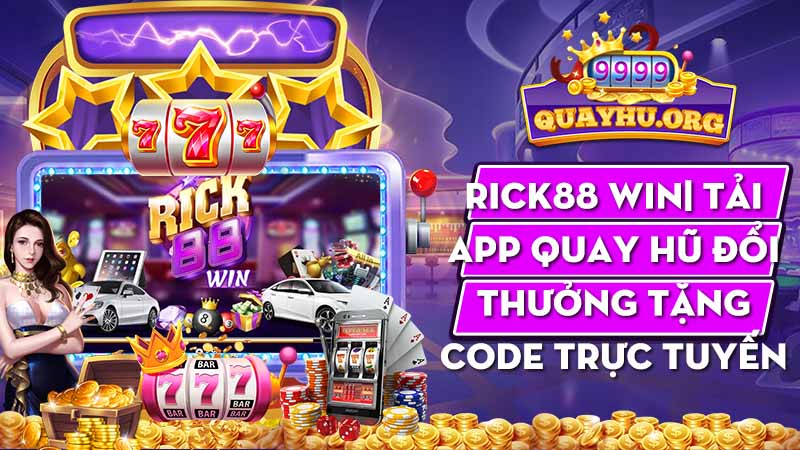 Rick88 Win| Tải app quay hũ đổi thưởng tặng code trực tuyến