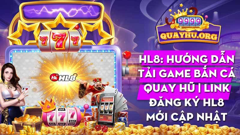 HL8| Tải game bắn cá nổ hũ | Link đăng ký HL8 mới