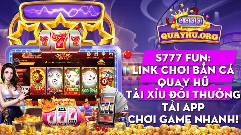 S777 Fun| Tải app| Link chơi bắn cá quay hũ tài xỉu đổi thưởng